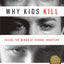Why Kids Kill: Inside the Minds of School Shooters