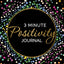3 Minute Positivity Journal: Boost Your Mood. Train Your Mind. Change Your Life.