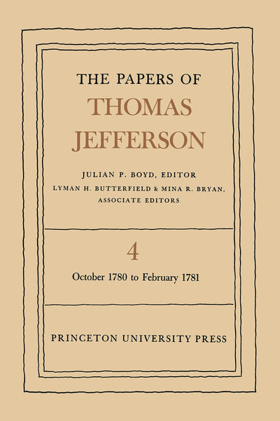 The Papers of Thomas Jefferson, Vol. 4: October 1780 to February 1781 (The Papers of Thomas Jefferson, 4)