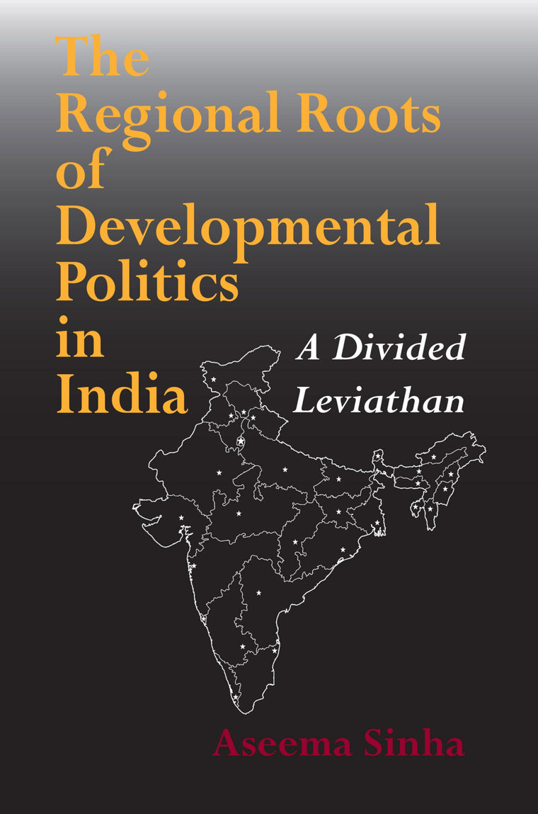 The Regional Roots of Developmental Politics in India: A Divided Leviathan (Contemporary Indian Studies)