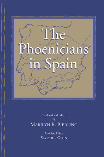 The Phoenicians in Spain: An Archaeological Review of the Eighth-Sixth Centuries B.C.E.: A Collection of Articles Translated from Spanish