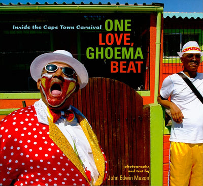 One Love, Ghoema Beat: Inside the Cape Town Carnival (Reconsiderations in Southern African History)