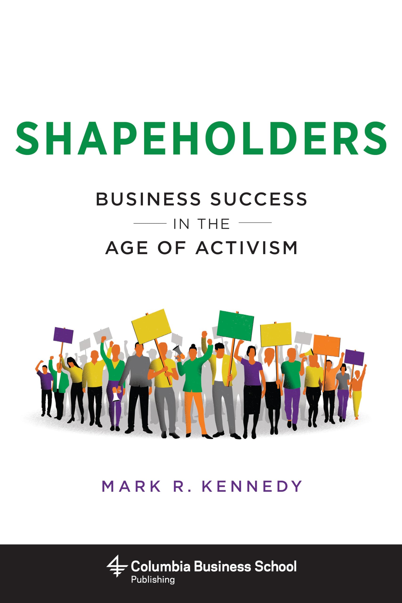 Shapeholders: Business Success in the Age of Activism (Columbia Business School Publishing)