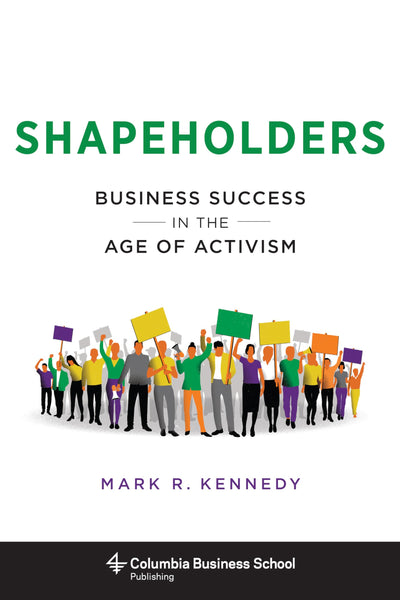 Shapeholders: Business Success in the Age of Activism (Columbia Business School Publishing)