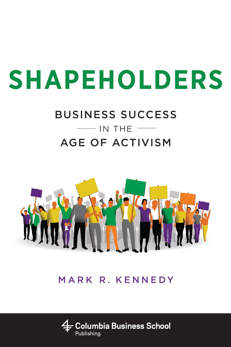 Shapeholders: Business Success in the Age of Activism (Columbia Business School Publishing)
