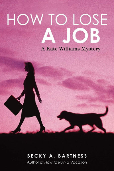 How to Lose a Job: A Kate Williams Mystery