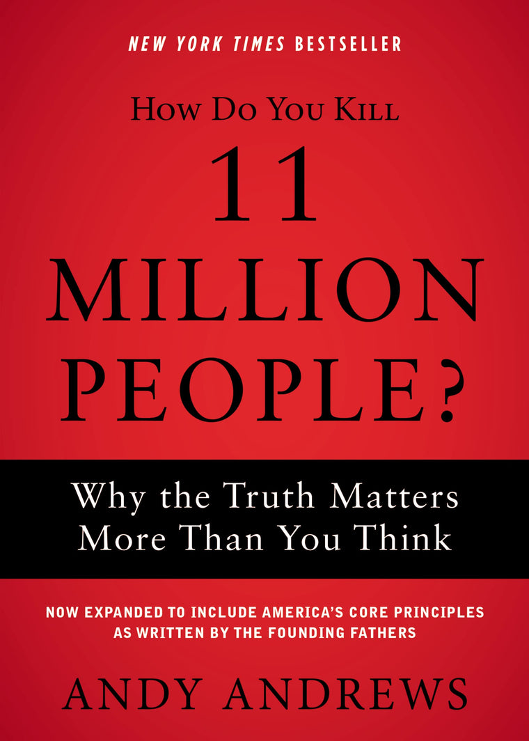 How Do You Kill 11 Million People?: Why the Truth Matters More Than You Think
