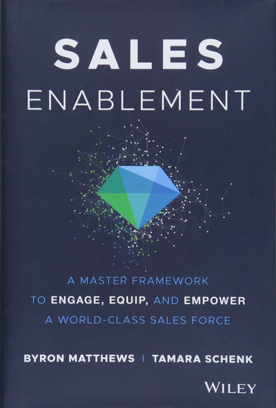 Sales Enablement: A Master Framework to Engage, Equip, and Empower A World-Class Sales Force