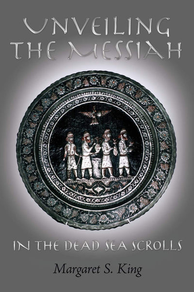 Unveiling the Messiah in the Dead Sea Scrolls