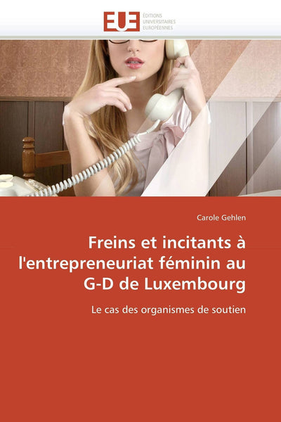 Freins et incitants  l'entrepreneuriat féminin au G-D de Luxembourg: Le cas des organismes de soutien (Omn.Univ.Europ.) (French Edition)
