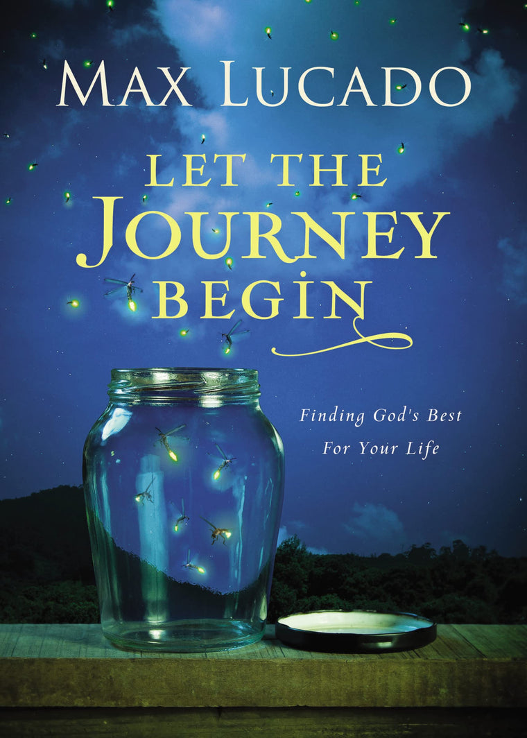 Let the Journey Begin: Finding God's Best for Your Life - The Perfect Christian Graduation Gift to Celebrate Your Grad