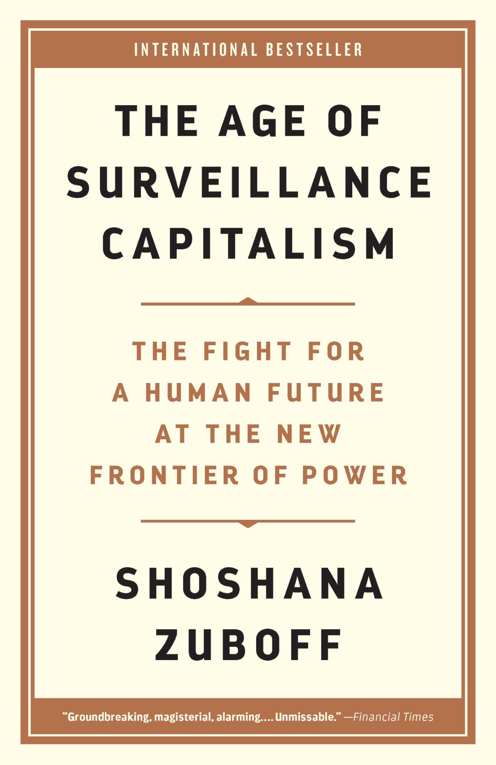 The Age of Surveillance Capitalism: The Fight for a Human Future at the New Frontier of Power