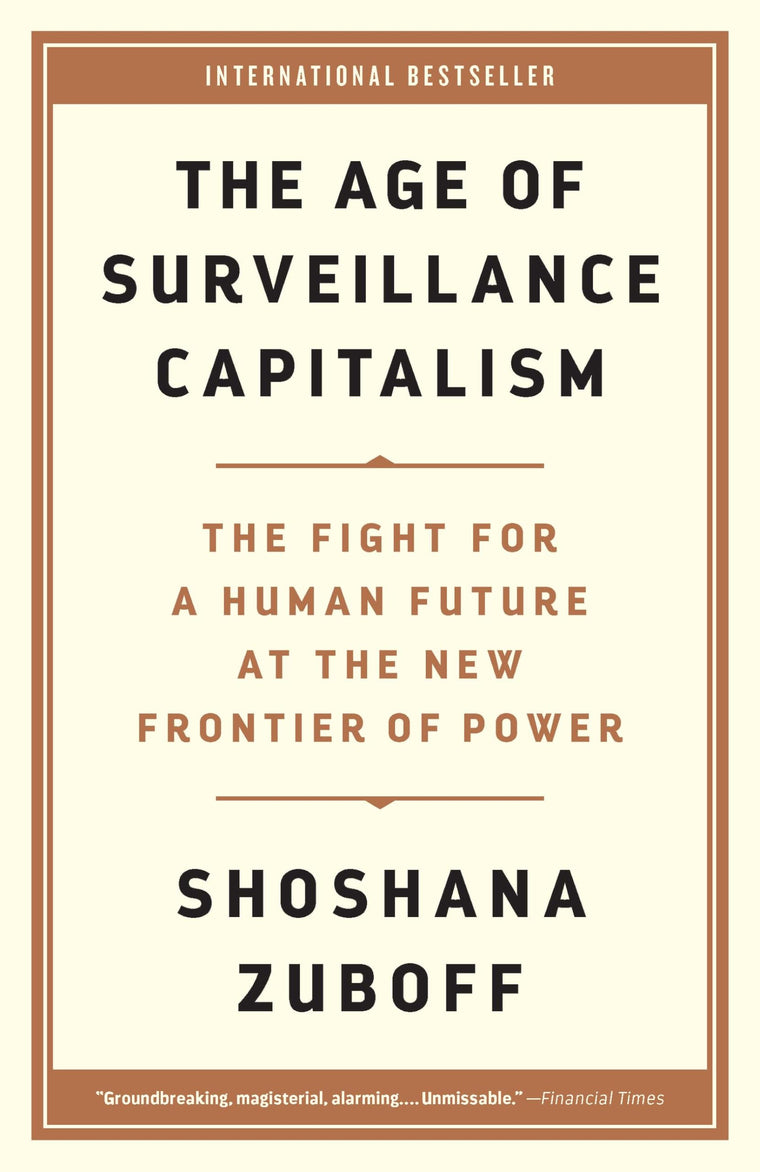 The Age of Surveillance Capitalism: The Fight for a Human Future at the New Frontier of Power