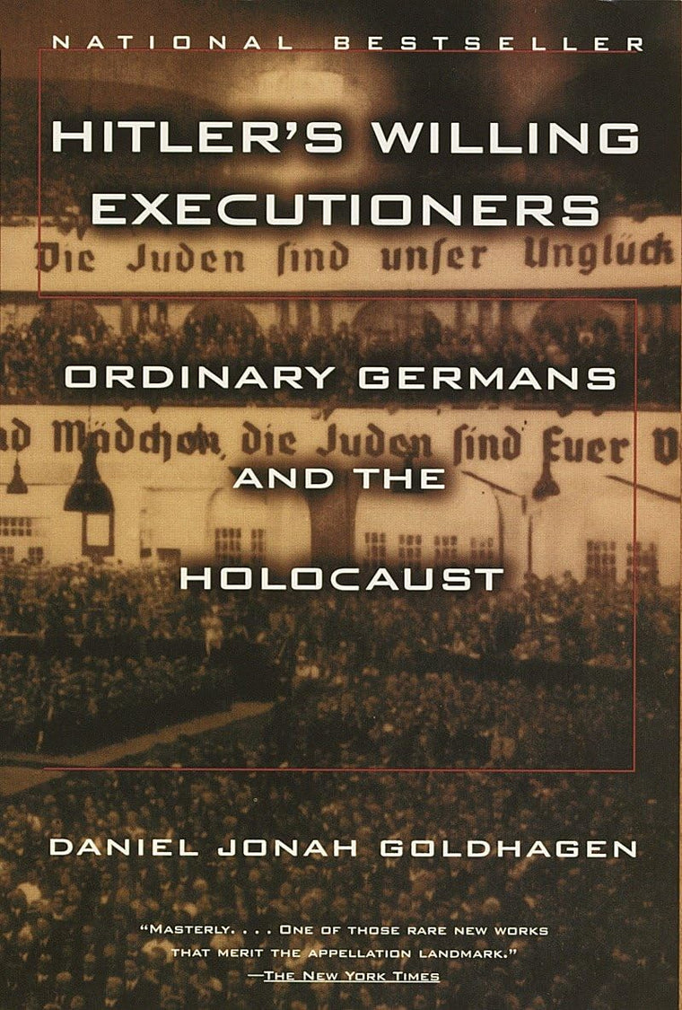 Hitler's Willing Executioners: Ordinary Germans and the Holo