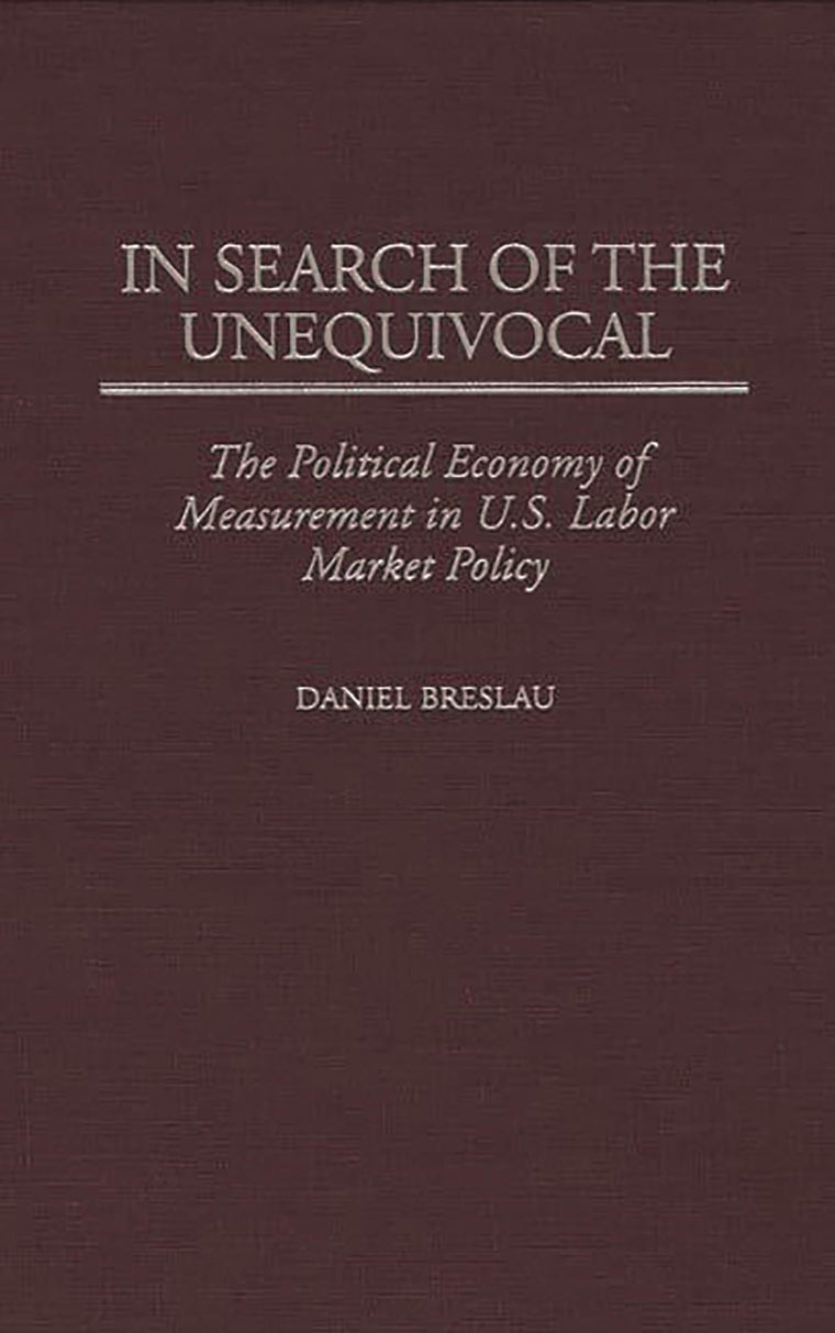 In Search of the Unequivocal: The Political Economy of Measurement in U.S. Labor Market Policy