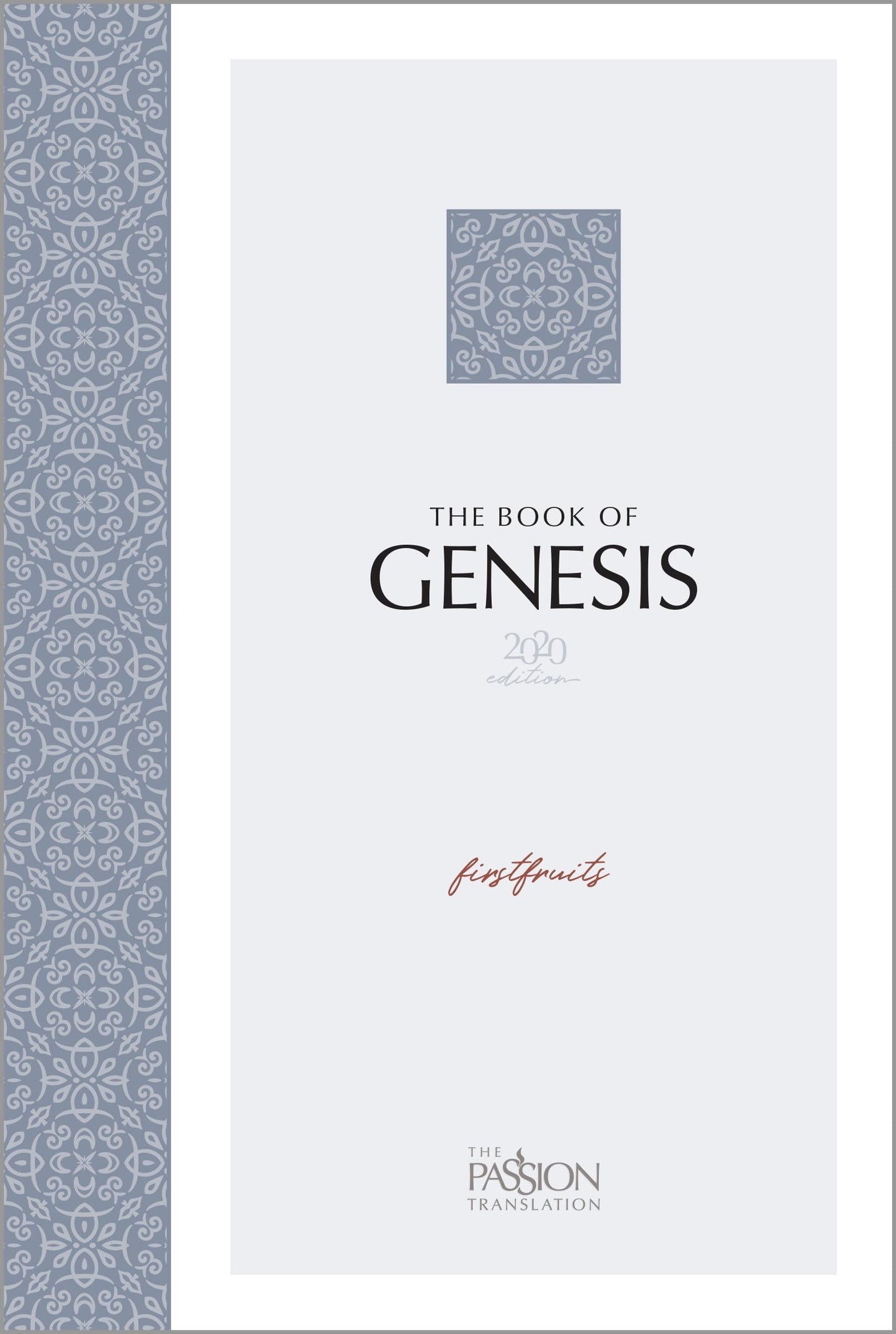 The Book of Genesis: Firstfruits (The Passion Translation) - Start at the Beginning and Discover the Foundation of God's Redemptive Revelation with this Modern, Easy-to-Read Scripture Portion
