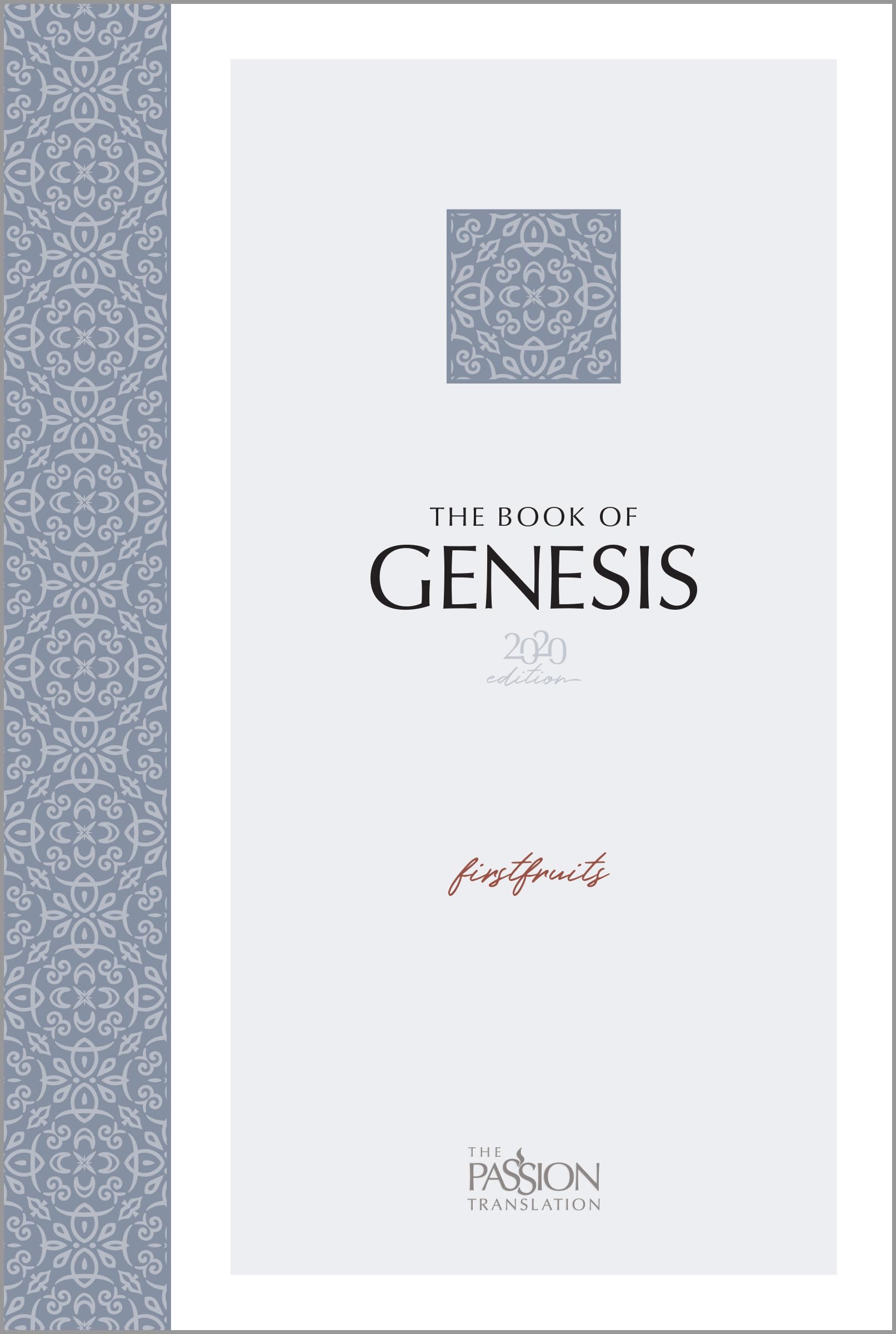 The Book of Genesis: Firstfruits (The Passion Translation) - Start at the Beginning and Discover the Foundation of God's Redemptive Revelation with this Modern, Easy-to-Read Scripture Portion