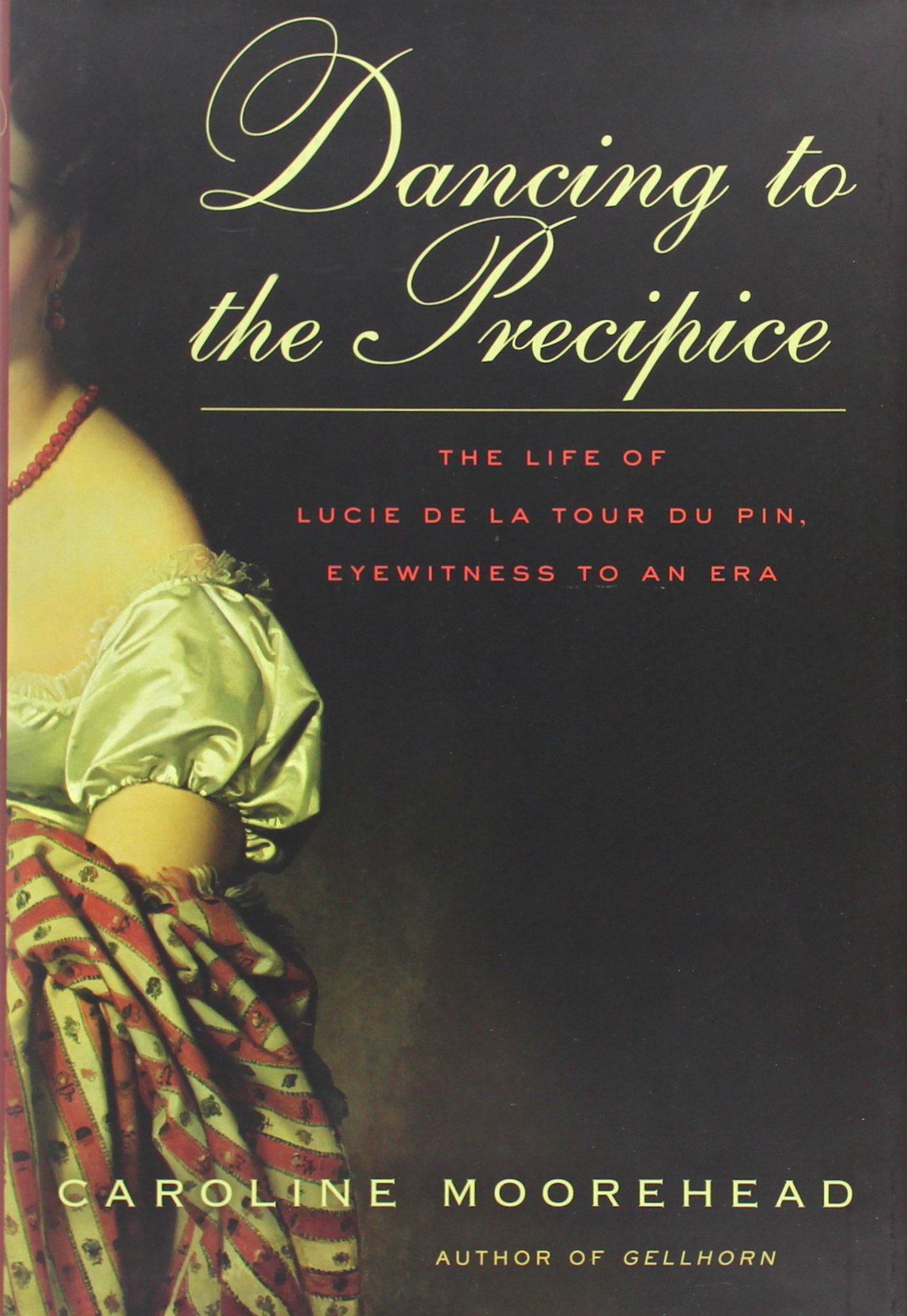 Dancing to the Precipice: The Life of Lucie de la Tour du Pin, Eyewitness to an Era