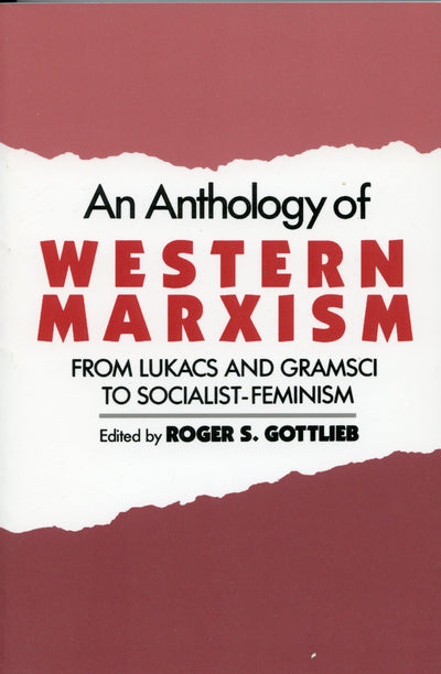 An Anthology of Western Marxism: From Lukács and Gramsci to Socialist-Feminism