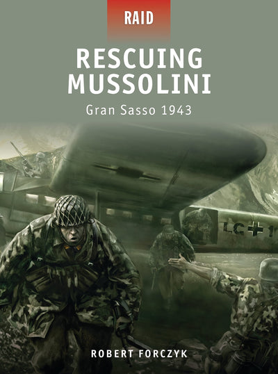 Rescuing Mussolini: Gran Sasso 1943 (Raid)