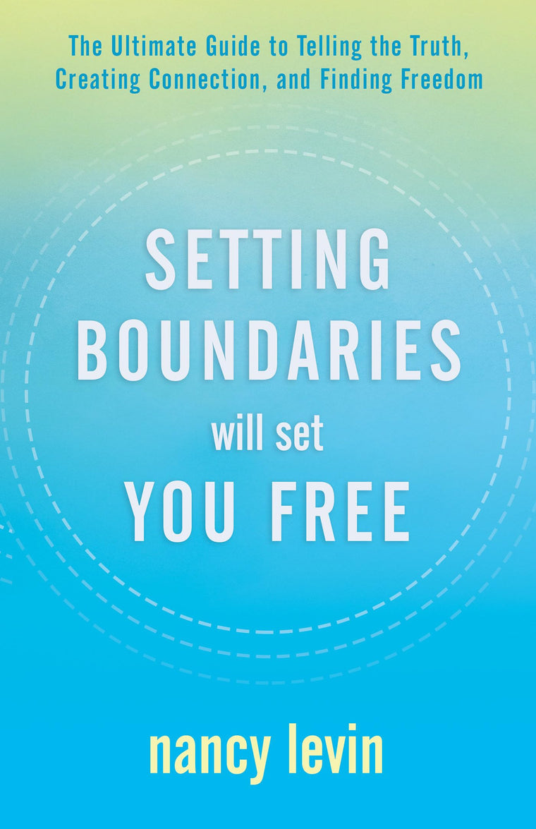 Setting Boundaries Will Set You Free: The Ultimate Guide to Telling the Truth, Creating Connection, and Finding Freedo m
