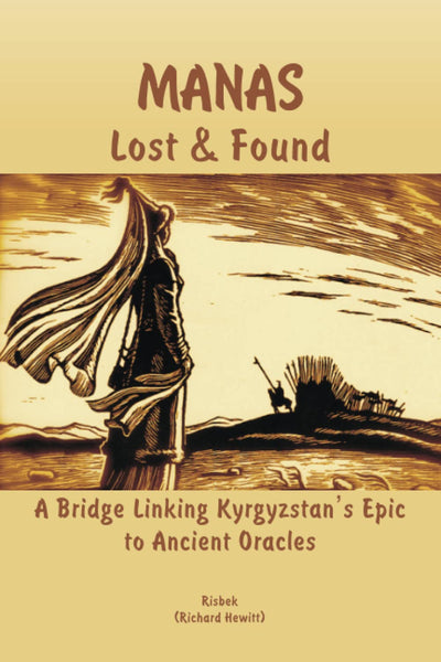 Manas - Lost & Found: A Bridge Linking Kyrgyzstan's Epic to Ancient Oracles