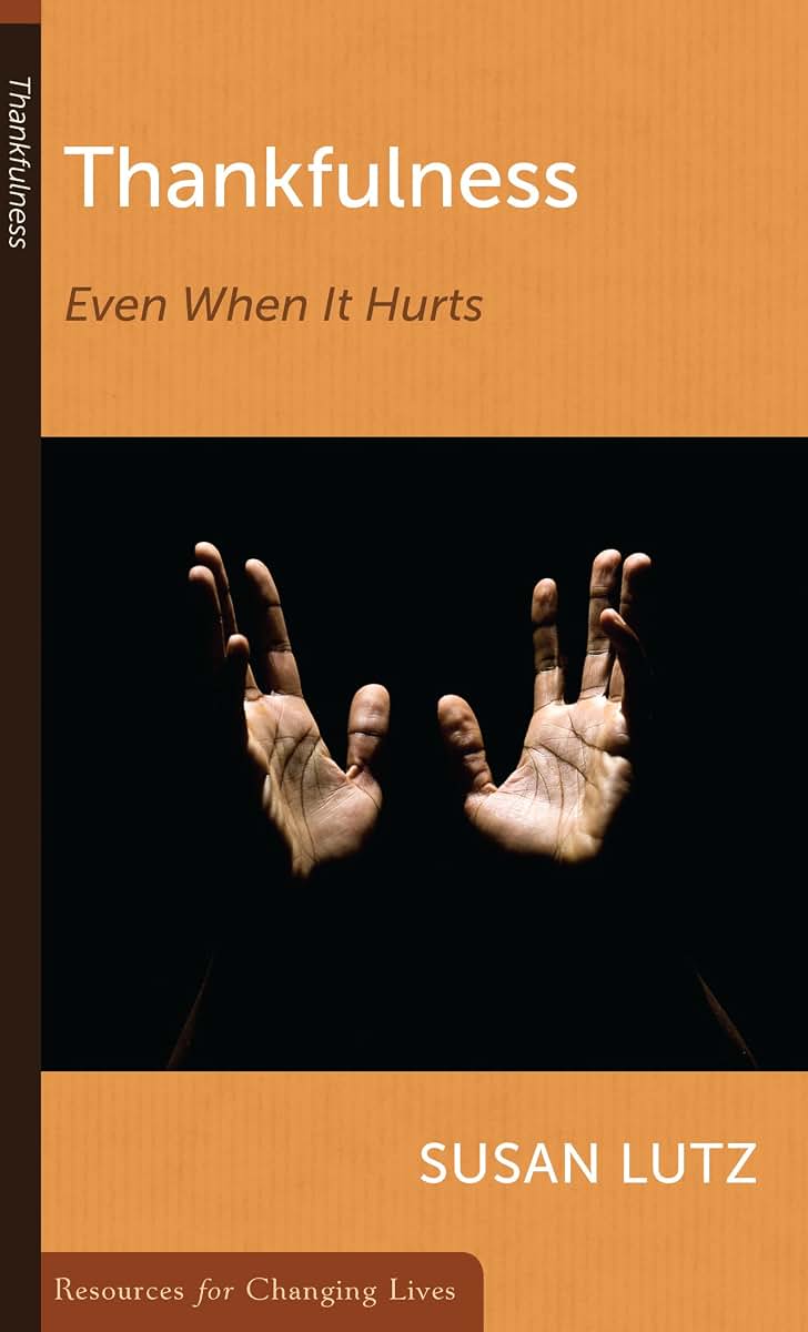 Thankfulness: Even When It Hurts (Resources for Changing Lives)