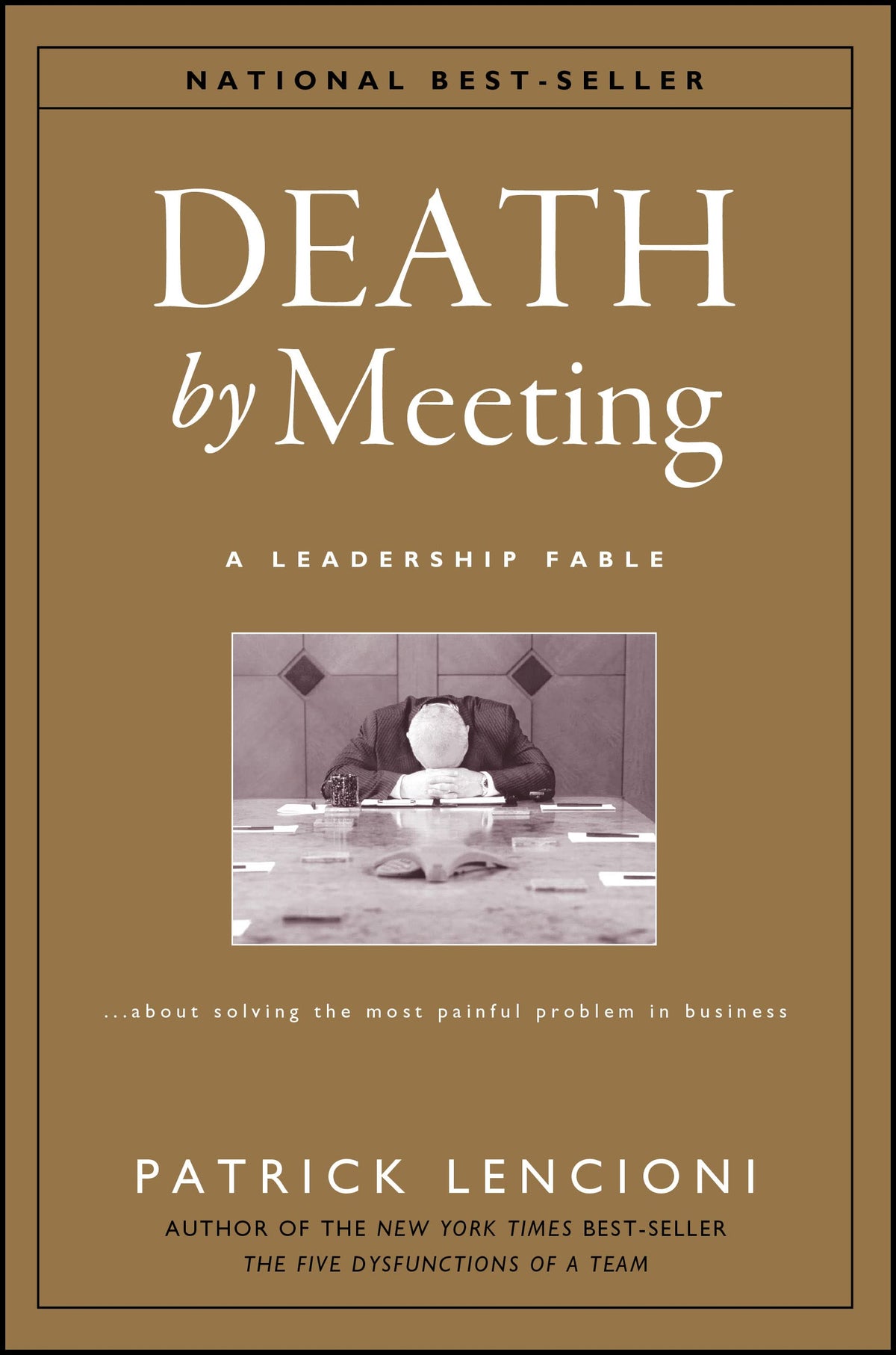 Death by Meeting: A Leadership Fable...About Solving the Most Painful Problem in Business (J-B Lencioni Series)