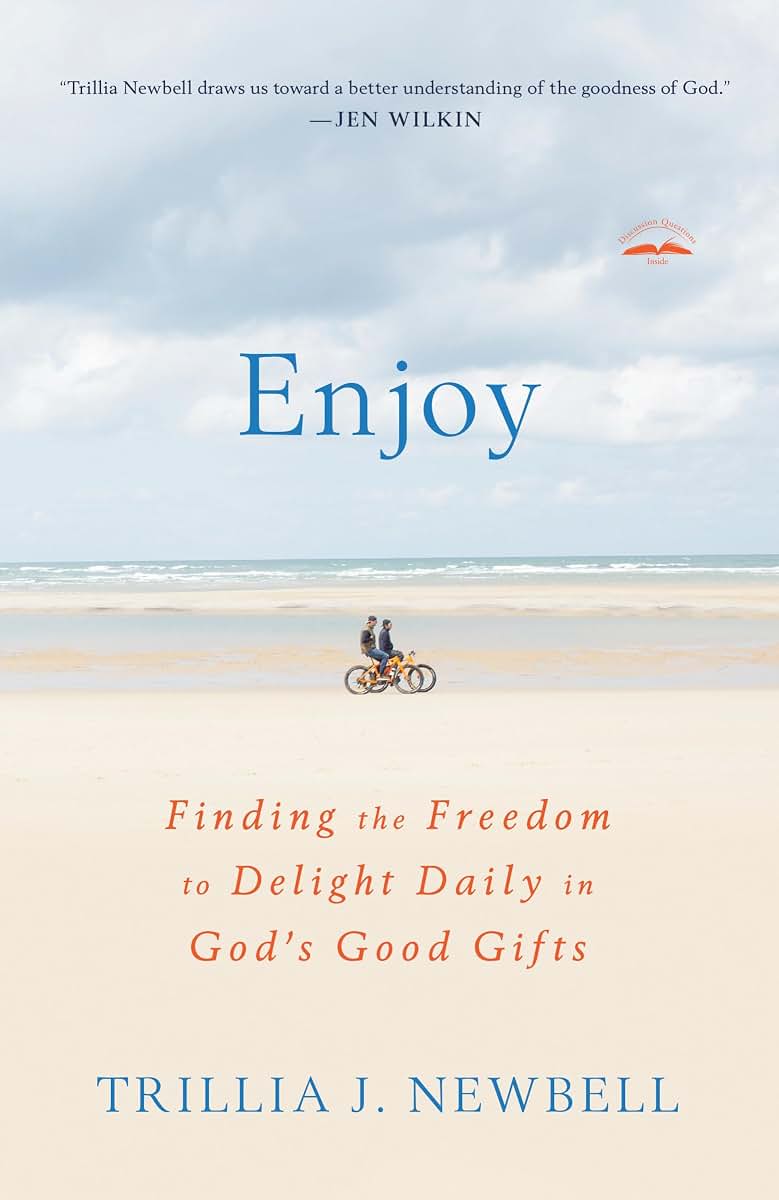 Enjoy: Finding the Freedom to Delight Daily in God's Good Gifts