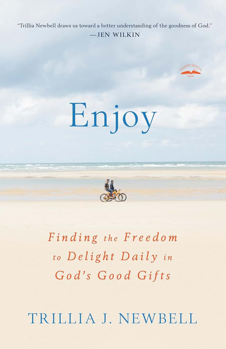 Enjoy: Finding the Freedom to Delight Daily in God's Good Gifts