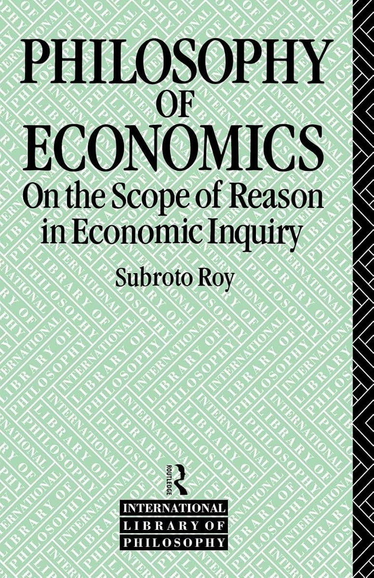 The Philosophy of Economics: On the Scope of Reason in Economic Inquiry (International Library of Philosophy)