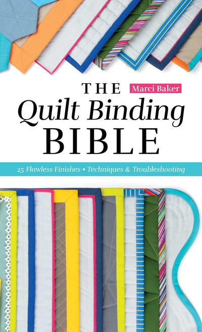 The Quilt Binding Bible: 25 Flawless Finishes; Techniques & Troubleshooting (Reference Guide)