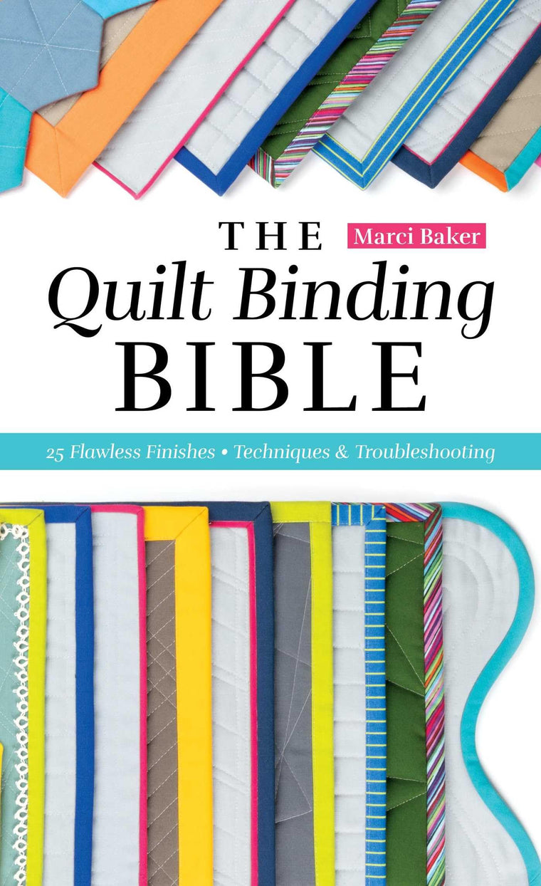 The Quilt Binding Bible: 25 Flawless Finishes; Techniques & Troubleshooting (Reference Guide)