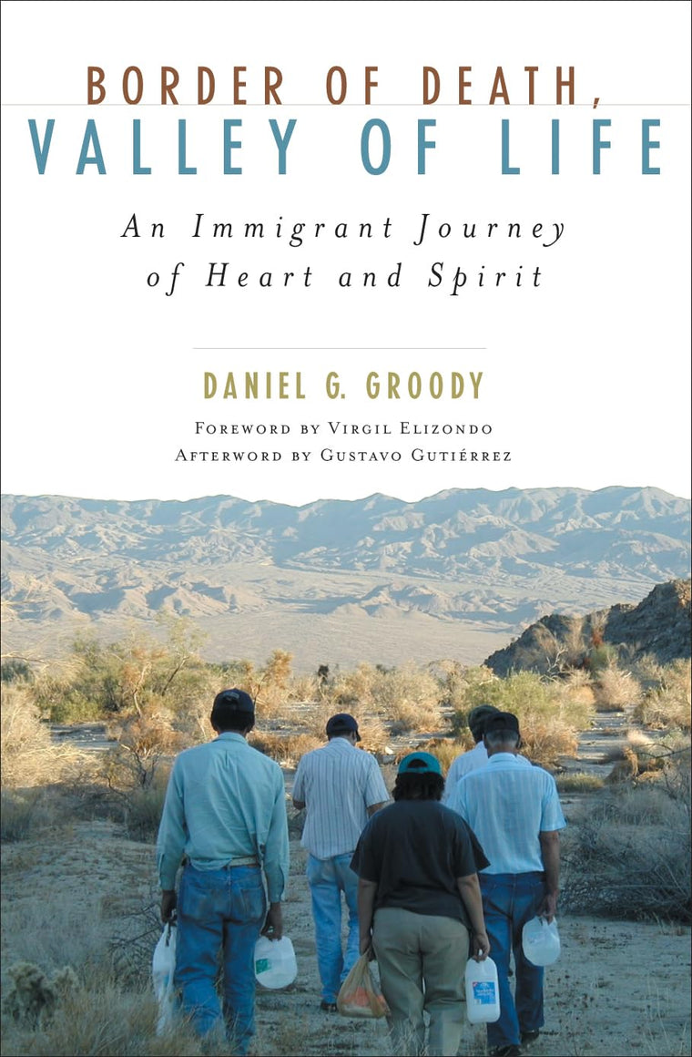 Border of Death, Valley of Life: An Immigrant Journey of Heart and Spirit (Celebrating Faith: Explorations in Latino Spirituality and Theology)