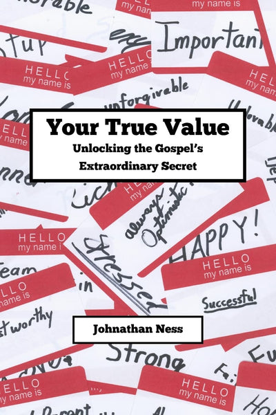 Your True Value Unlocking the Gospel's Extraodinary Secret: Discovering Your True Value