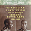 The Peculiar Institution and the Making of Modern Psychiatry, 1840-1880