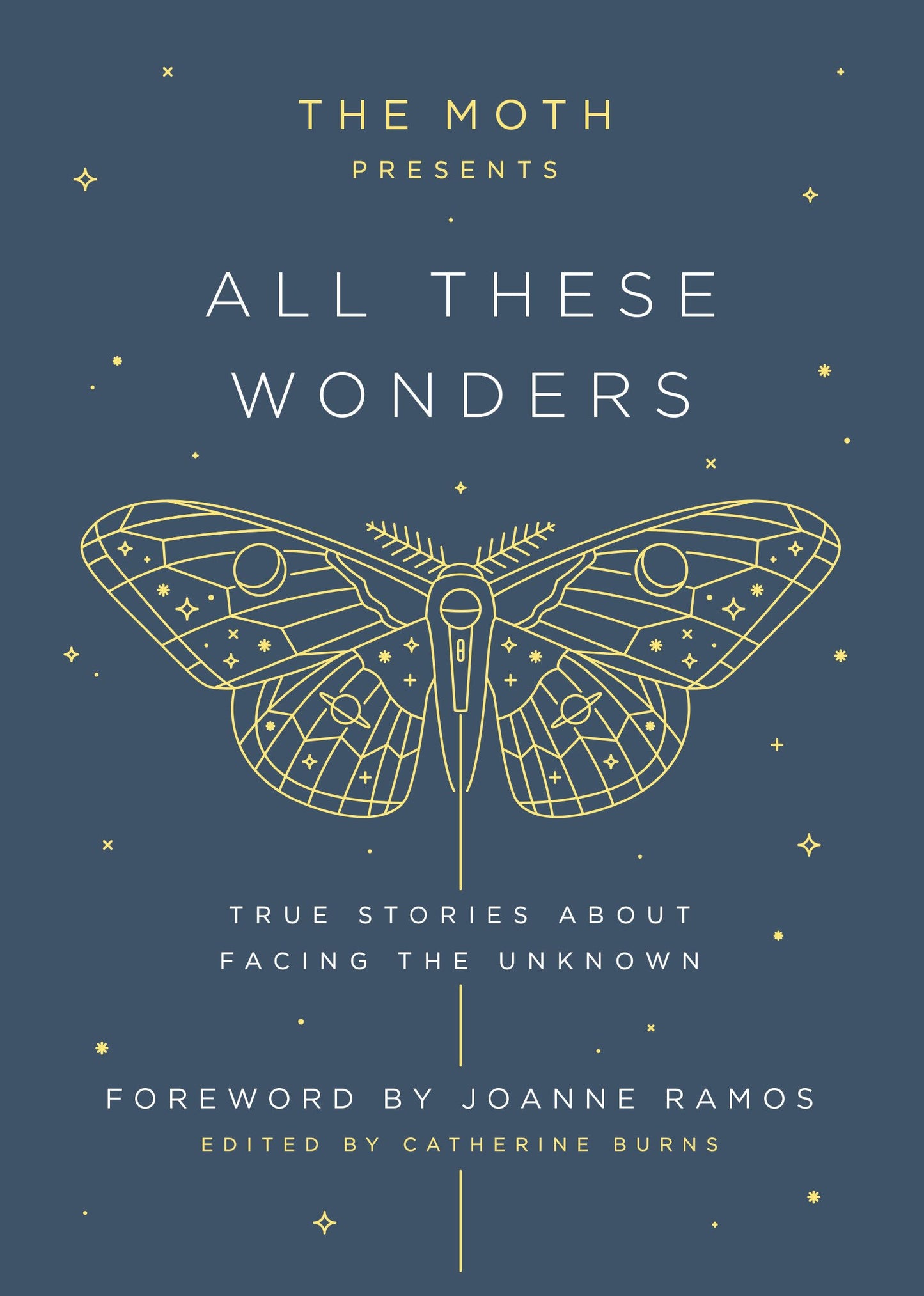 The Moth Presents All These Wonders: True Stories About Facing the Unknown