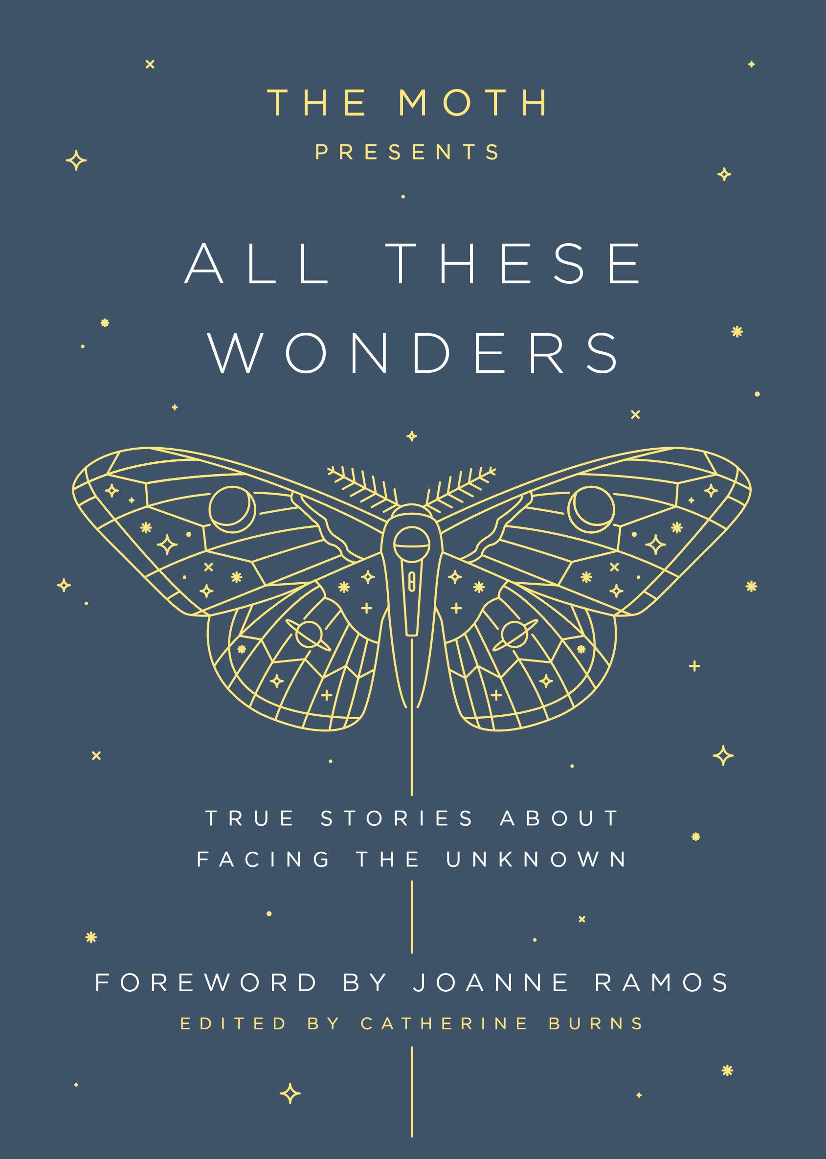 The Moth Presents All These Wonders: True Stories About Facing the Unknown