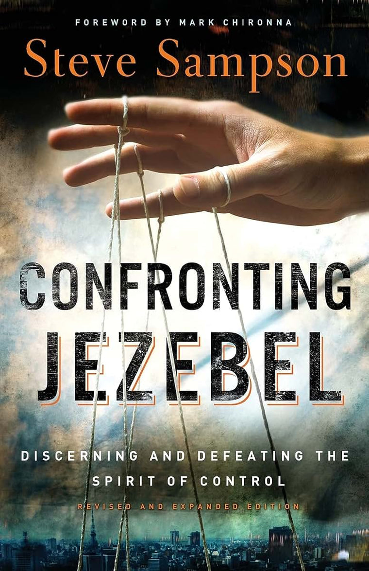 Confronting Jezebel: Discerning And Defeating The Spirit Of Control