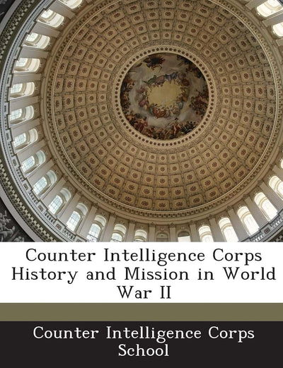 Counter Intelligence Corps History and Mission in World War II
