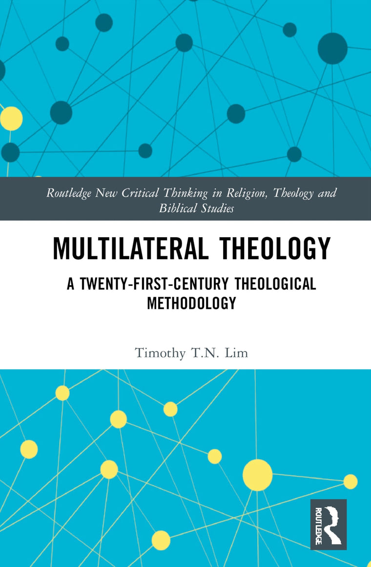 Multilateral Theology: A 21st Century Theological Methodology (Routledge New Critical Thinking in Religion, Theology and Biblical Studies)