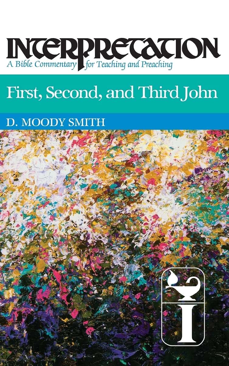 First, Second, and Third John: Interpretation: A Bible Commentary for Teaching and Preaching