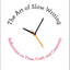 The Art of Slow Writing: Reflections on Time, Craft, and Cre