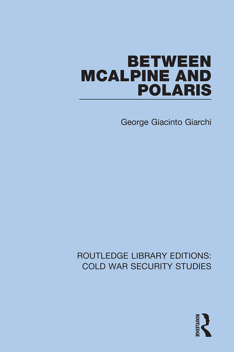 Between McAlpine and Polaris (Routledge Library Editions: Cold War Security Studies)