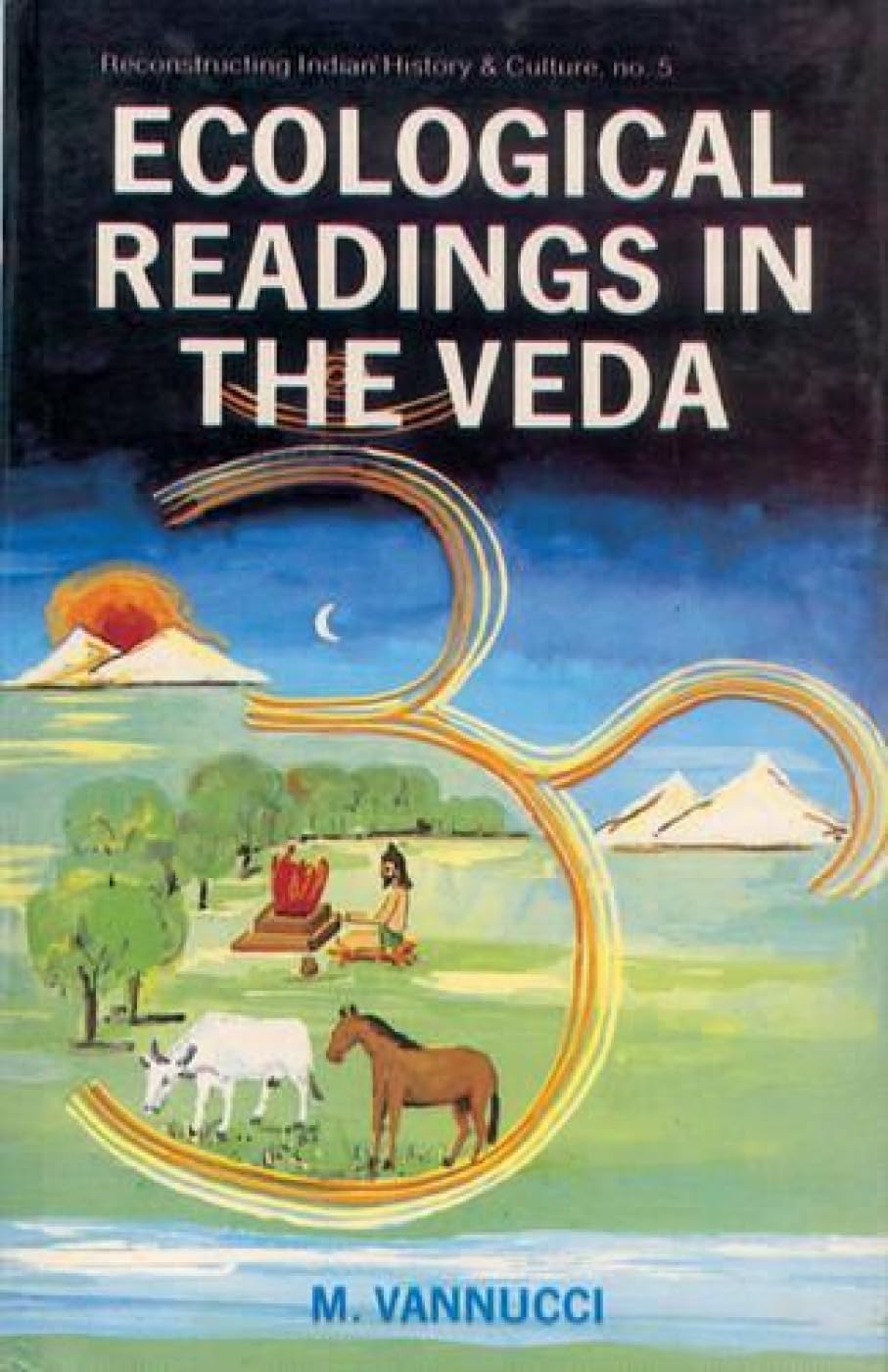Ecological Readings in the Veda: Matter-Energy-Life