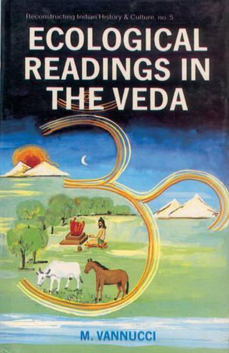 Ecological Readings in the Veda: Matter-Energy-Life
