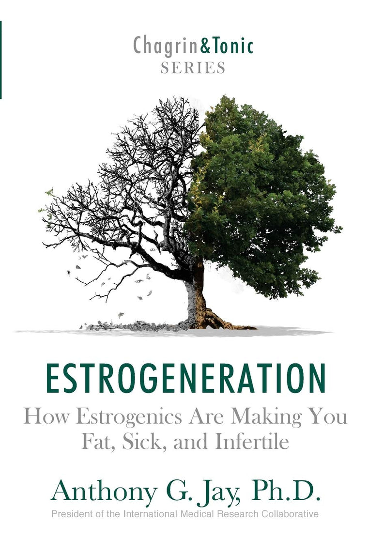 Estrogeneration: How Estrogenics Are Making You Fat, Sick, and Infertile (Chagrin and Tonic)