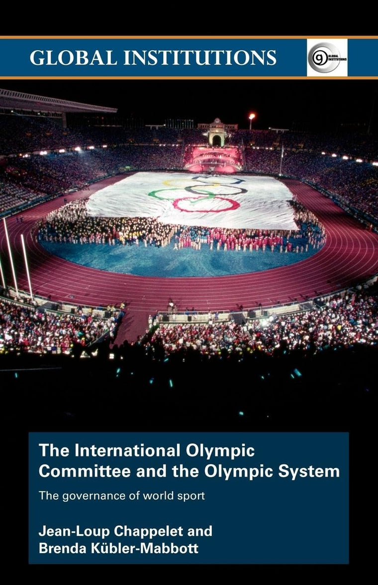 The International Olympic Committee and the Olympic System: The Governance of World Sport (Global Institutions)