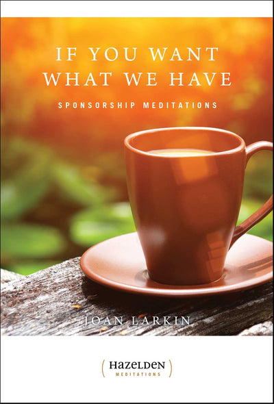 If You Want What We Have: Sponsorship Meditations (Hazelden Meditations)