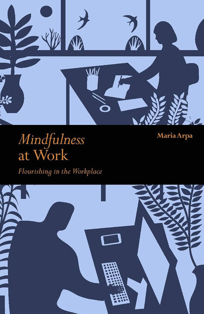 Mindfulness at Work: Flourishing in The Workplace (Mindfulness series)